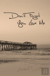 Don'T Forget You Love Me