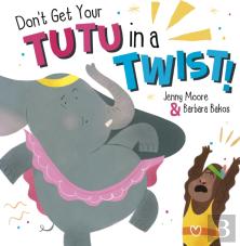 Don'T Get Your Tutu In A Twist