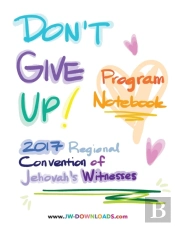 Don'T Give Up 2017 Regional Convention Of Jehovah'S Witnesses Program Notebook For Adults And Teens
