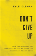 Don`T Give Up Â€“ Faith That Gives You The Confidence To Keep Believing And The Courage To Keep Going