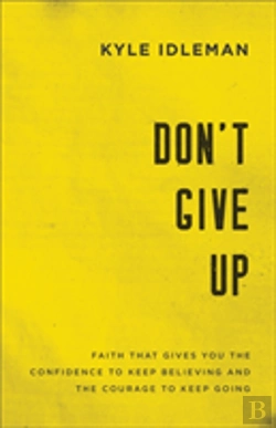 Bertrand.pt - Don`T Give Up Â€“ Faith That Gives You The Confidence To Keep Believing And The Courage To Keep Going