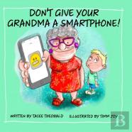Don'T Give Your Grandma A Smartphone!