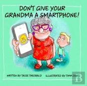 Don'T Give Your Grandma A Smartphone!