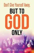 Don'T Give Yourself Away, But To God Only