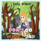 Don'T Go In The Wood, Dad