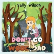 Don'T Go In The Wood, Dad