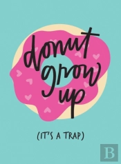 Dont Grow Up Its A Trap