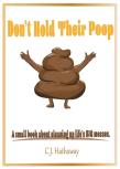 Don'T Hold Their Poop A Small Book About Cleaning Up Life'S Big Messes