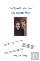 Don'T Just Look-See! My Parents' War (2nd Edition)