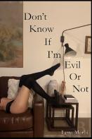 Don'T Know If I'M Evil Or Not