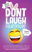 Don'T Laugh Challenge - Easter Edition The Funniest Laugh Out Loud Jokes, One-Liners, Riddles, Brain Teasers, Knock Knock Jokes, Fun Facts, Would You Rather, Trick Questions, Tongue Twisters And Triv