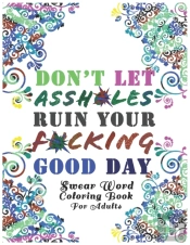 Don'T Let Assh*Les Ruin Your F*Cking Good Day