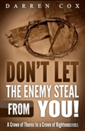 Don'T Let The Enemy Steal From You!: A Crown Of Thorns To A Crown Of Righteousness