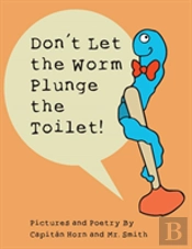 Don'T Let The Worm Plunge The Toilet!