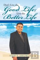 Don'T Live The Good Life; Live The Better Life