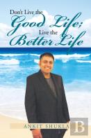 Don'T Live The Good Life; Live The Better Life