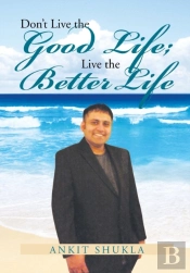 Don'T Live The Good Life; Live The Better Life