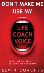 Don'T Make Me Use My Life Coach Voice