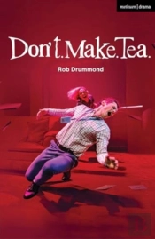 Don'T. Make. Tea.