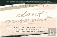 Don`T Miss Out Â€“ Daring To Believe Life Is Better With The Holy Spirit