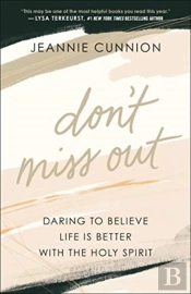 Don`T Miss Out Â€“ Daring To Believe Life Is Better With The Holy Spirit