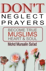 Don'T Neglect Prayers, Become True Muslims Heart & Soul