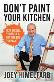 Don'T Paint Your Kitchen How To Sell Yourself & Get The Job You Want