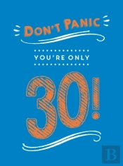 Don'T Panic, You'Re Only 30!