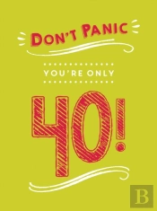 Don'T Panic, You'Re Only 40!