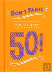 Don'T Panic, You'Re Only 50!