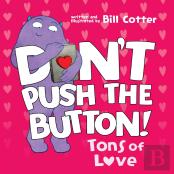 Don'T Push The Button: Tons Of Love