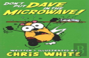 Don'T Put Dave In The Microwave!