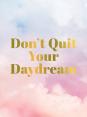 Don'T Quit Your Daydream