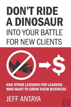 Bertrand.pt - Don'T Ride A Dinosaur Into Your Battle For New Clients And Other Lessons For Leaders Who Want To Grow Their Business