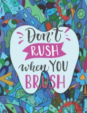 Don'T Rush When You Brush