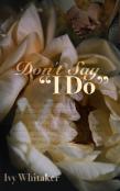 Don'T Say ''I Do''
