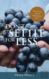 Don'T Settle For Less: Receiving God'S Abundant Best