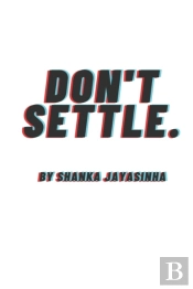 Don'T Settle.