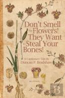 Don'T Smell The Flowers! They Want To Steal Your Bones!