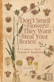 Don'T Smell The Flowers! They Want To Steal Your Bones!