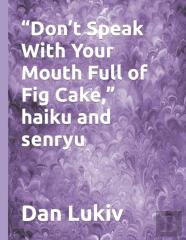 ''Don'T Speak With Your Mouth Full Of Fig Cake,'' Haiku And Senryu