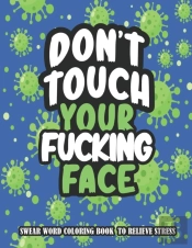 Don'T Touch Your Fucking Face