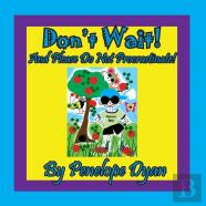 Don'T Wait! And Please Do Not Procrastinate!
