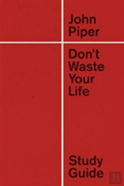 Bertrand.pt - Don'T Waste Your Life Study Guide