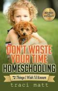 Don'T Waste Your Time Homeschooling