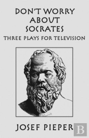 Don`T Worry About Socrates Â€“ Three Plays For Television