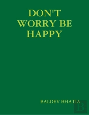 Don'T Worry Be Happy - Think Positive Be Positive