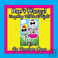 Don'T Worry! Everything Will Be All Right!