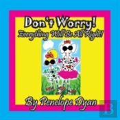 Don'T Worry! Everything Will Be All Right!