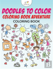 Doodles To Color Coloring Book Adventure Coloring Book